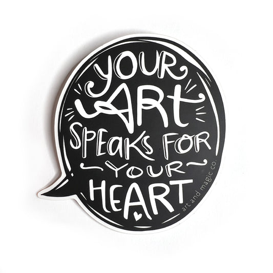 Sticker/ Decal - "Your Art Speaks for your Heart"